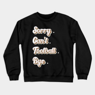 Sorry Can't Football Bye Adding a Dash of Humor Crewneck Sweatshirt